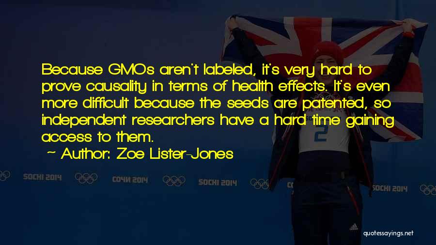 Zoe Lister-Jones Quotes: Because Gmos Aren't Labeled, It's Very Hard To Prove Causality In Terms Of Health Effects. It's Even More Difficult Because