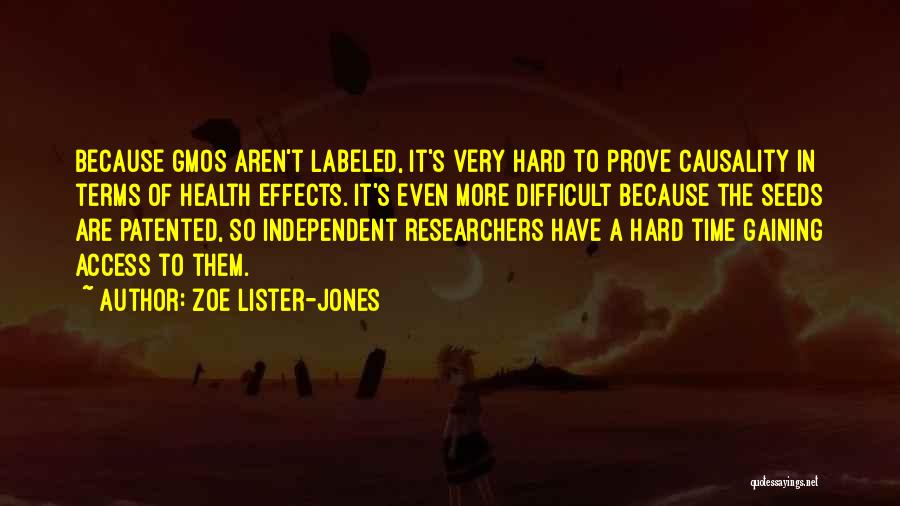 Zoe Lister-Jones Quotes: Because Gmos Aren't Labeled, It's Very Hard To Prove Causality In Terms Of Health Effects. It's Even More Difficult Because