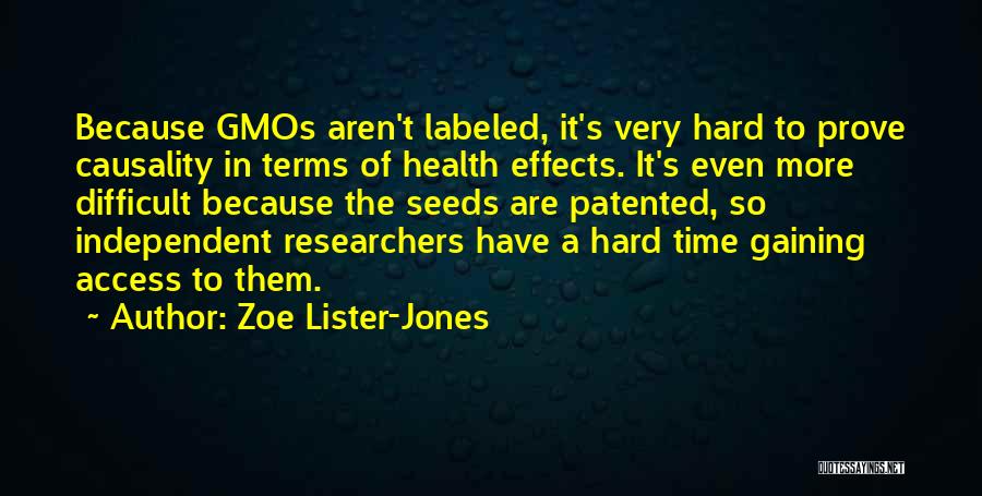 Zoe Lister-Jones Quotes: Because Gmos Aren't Labeled, It's Very Hard To Prove Causality In Terms Of Health Effects. It's Even More Difficult Because