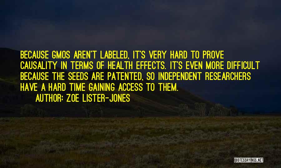 Zoe Lister-Jones Quotes: Because Gmos Aren't Labeled, It's Very Hard To Prove Causality In Terms Of Health Effects. It's Even More Difficult Because