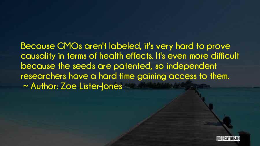 Zoe Lister-Jones Quotes: Because Gmos Aren't Labeled, It's Very Hard To Prove Causality In Terms Of Health Effects. It's Even More Difficult Because