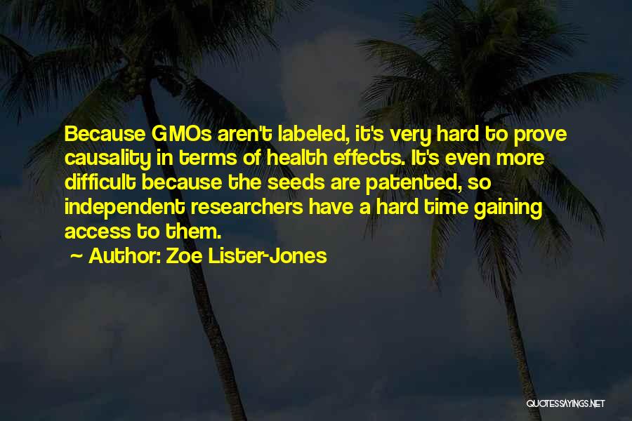 Zoe Lister-Jones Quotes: Because Gmos Aren't Labeled, It's Very Hard To Prove Causality In Terms Of Health Effects. It's Even More Difficult Because