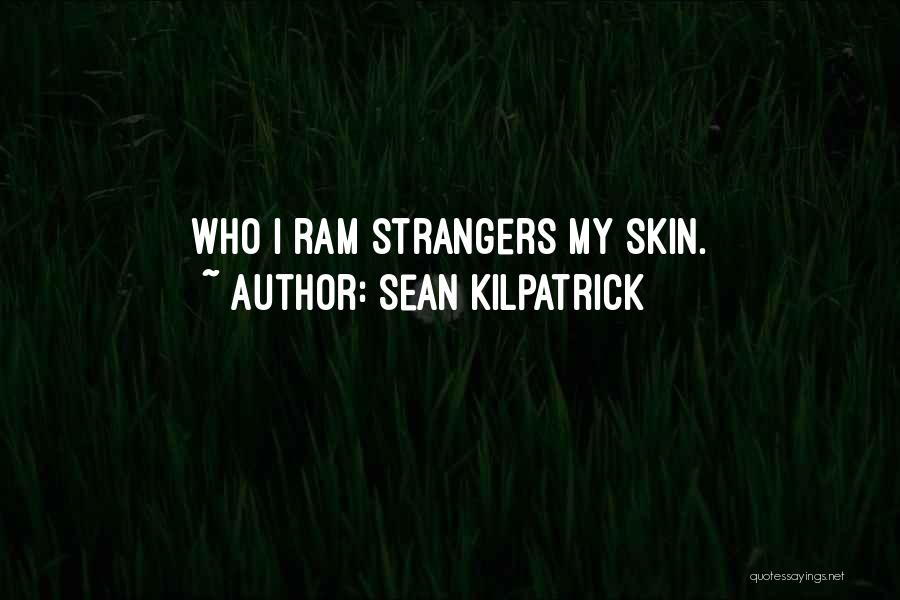 Sean Kilpatrick Quotes: Who I Ram Strangers My Skin.