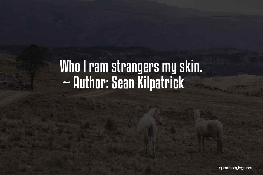 Sean Kilpatrick Quotes: Who I Ram Strangers My Skin.