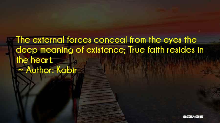 Kabir Quotes: The External Forces Conceal From The Eyes The Deep Meaning Of Existence; True Faith Resides In The Heart.