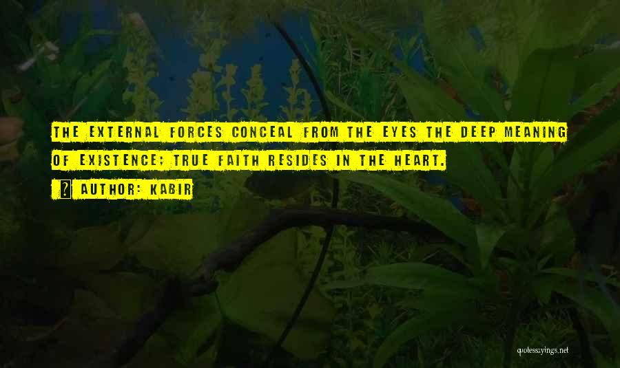 Kabir Quotes: The External Forces Conceal From The Eyes The Deep Meaning Of Existence; True Faith Resides In The Heart.