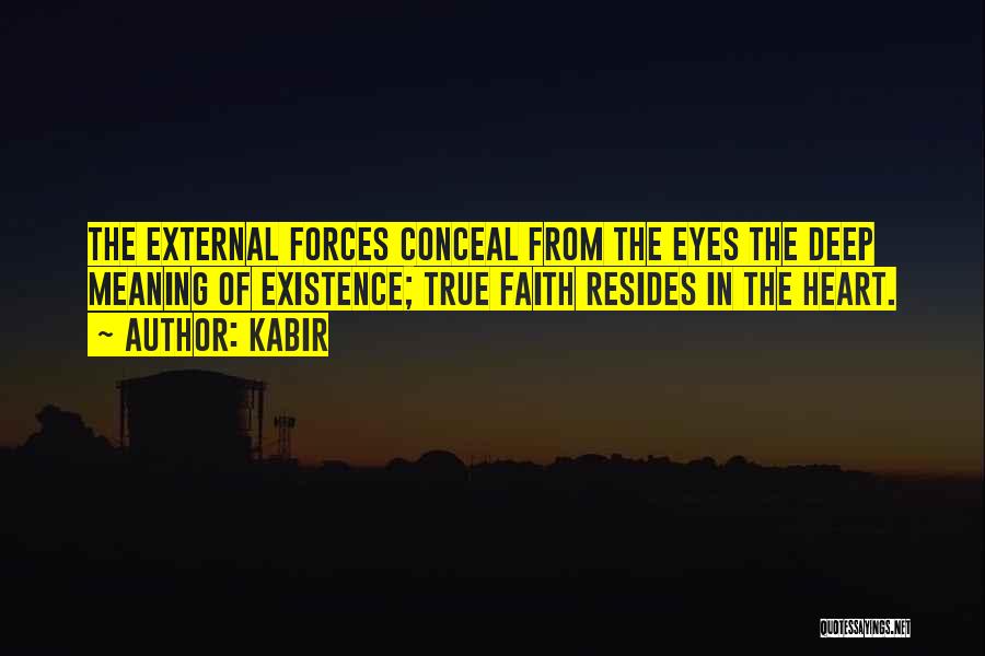 Kabir Quotes: The External Forces Conceal From The Eyes The Deep Meaning Of Existence; True Faith Resides In The Heart.