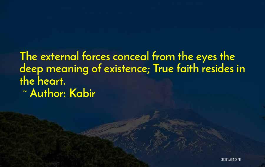 Kabir Quotes: The External Forces Conceal From The Eyes The Deep Meaning Of Existence; True Faith Resides In The Heart.