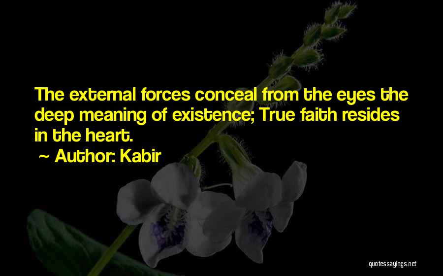 Kabir Quotes: The External Forces Conceal From The Eyes The Deep Meaning Of Existence; True Faith Resides In The Heart.