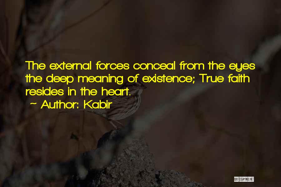 Kabir Quotes: The External Forces Conceal From The Eyes The Deep Meaning Of Existence; True Faith Resides In The Heart.