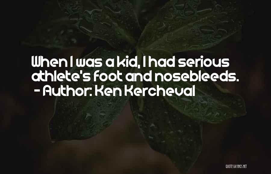 Ken Kercheval Quotes: When I Was A Kid, I Had Serious Athlete's Foot And Nosebleeds.