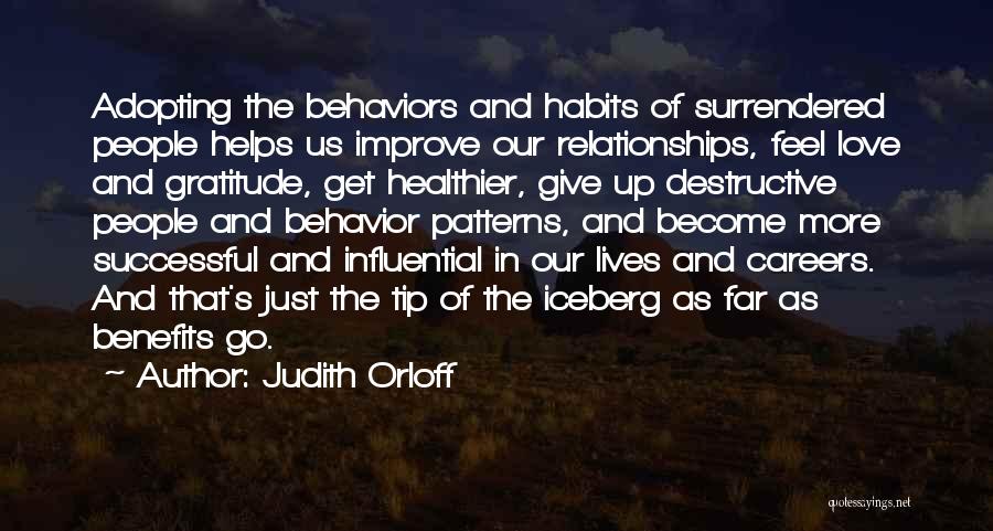 Judith Orloff Quotes: Adopting The Behaviors And Habits Of Surrendered People Helps Us Improve Our Relationships, Feel Love And Gratitude, Get Healthier, Give