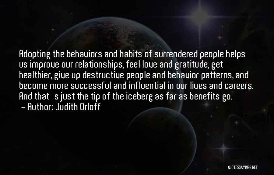 Judith Orloff Quotes: Adopting The Behaviors And Habits Of Surrendered People Helps Us Improve Our Relationships, Feel Love And Gratitude, Get Healthier, Give