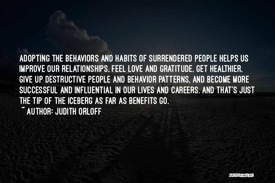 Judith Orloff Quotes: Adopting The Behaviors And Habits Of Surrendered People Helps Us Improve Our Relationships, Feel Love And Gratitude, Get Healthier, Give