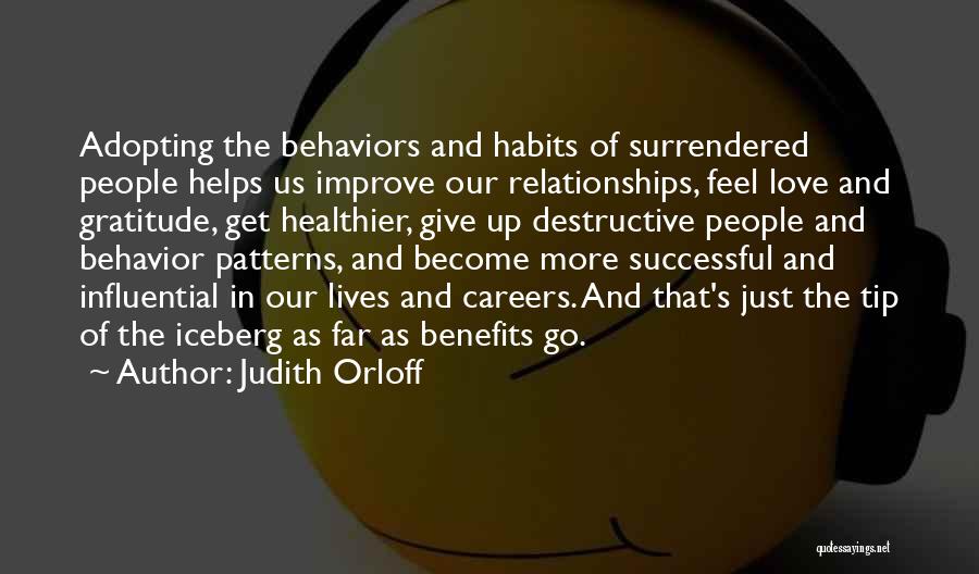 Judith Orloff Quotes: Adopting The Behaviors And Habits Of Surrendered People Helps Us Improve Our Relationships, Feel Love And Gratitude, Get Healthier, Give