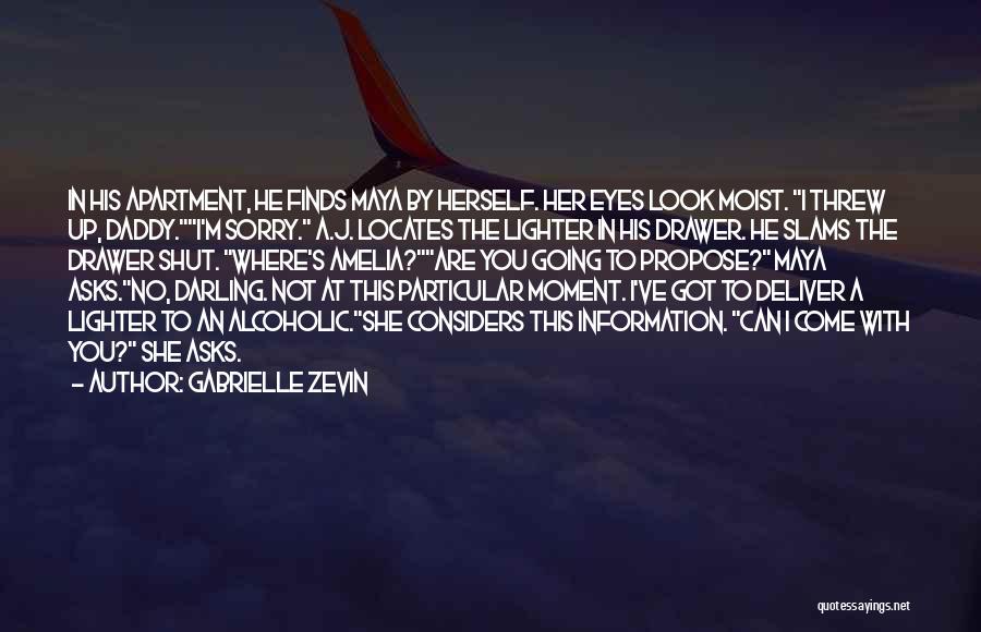 Gabrielle Zevin Quotes: In His Apartment, He Finds Maya By Herself. Her Eyes Look Moist. I Threw Up, Daddy.i'm Sorry. A.j. Locates The