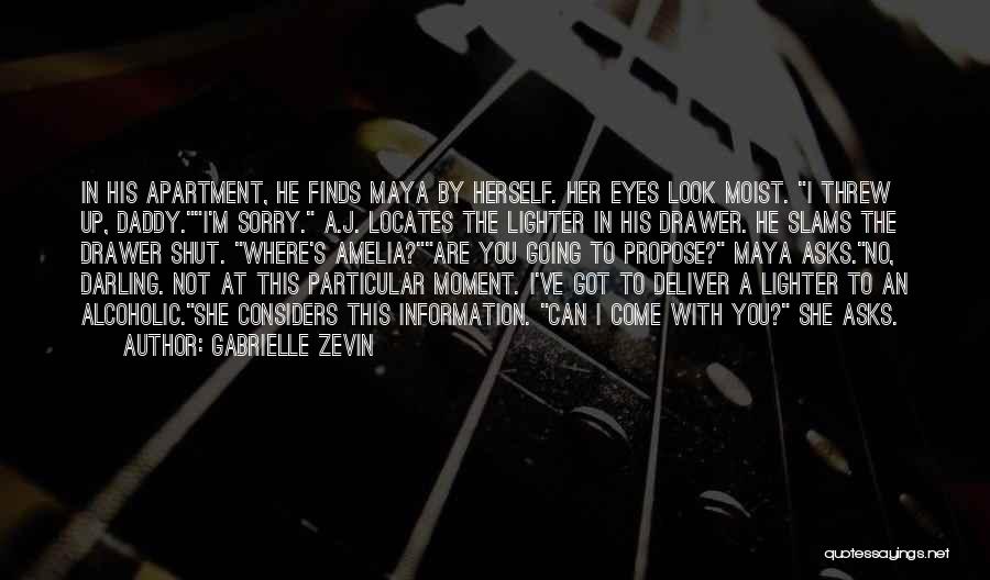 Gabrielle Zevin Quotes: In His Apartment, He Finds Maya By Herself. Her Eyes Look Moist. I Threw Up, Daddy.i'm Sorry. A.j. Locates The