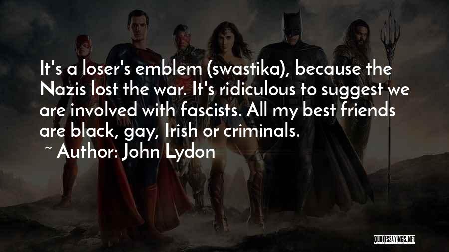 John Lydon Quotes: It's A Loser's Emblem (swastika), Because The Nazis Lost The War. It's Ridiculous To Suggest We Are Involved With Fascists.