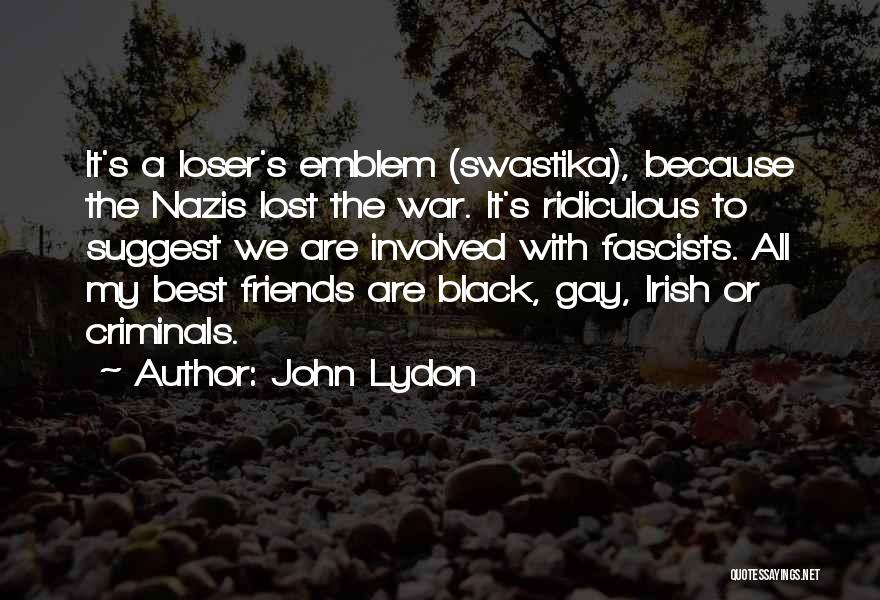 John Lydon Quotes: It's A Loser's Emblem (swastika), Because The Nazis Lost The War. It's Ridiculous To Suggest We Are Involved With Fascists.