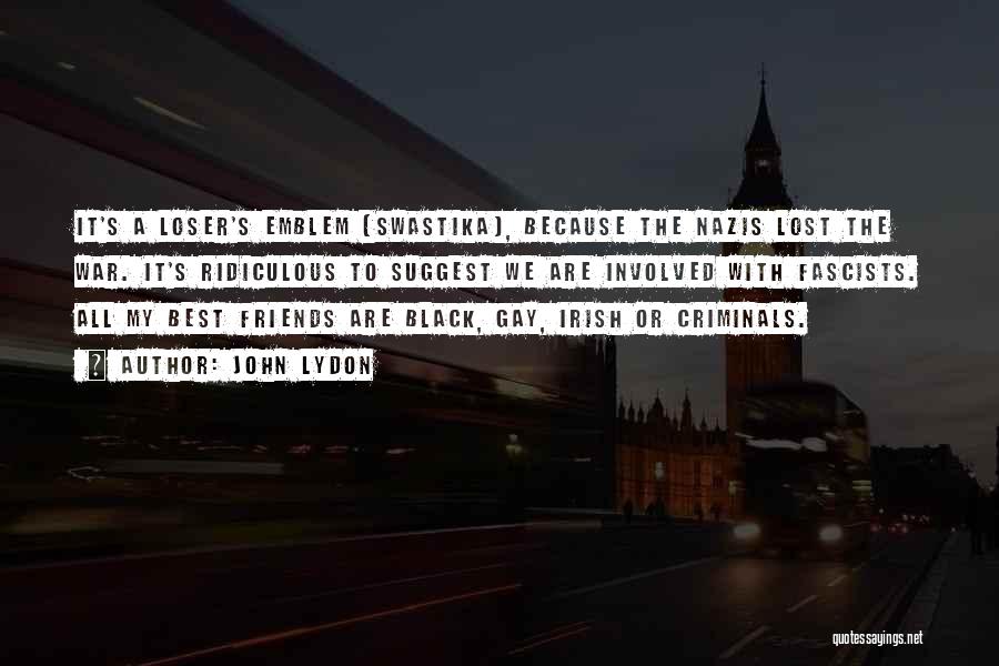 John Lydon Quotes: It's A Loser's Emblem (swastika), Because The Nazis Lost The War. It's Ridiculous To Suggest We Are Involved With Fascists.