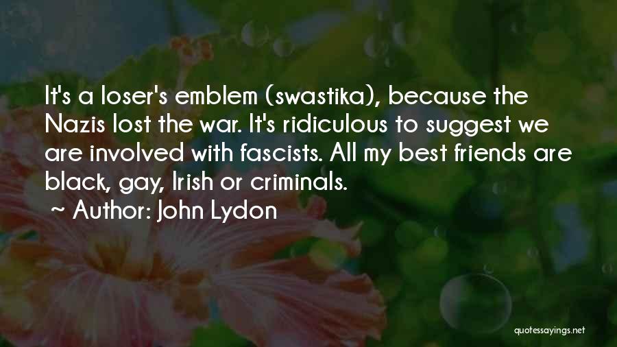 John Lydon Quotes: It's A Loser's Emblem (swastika), Because The Nazis Lost The War. It's Ridiculous To Suggest We Are Involved With Fascists.