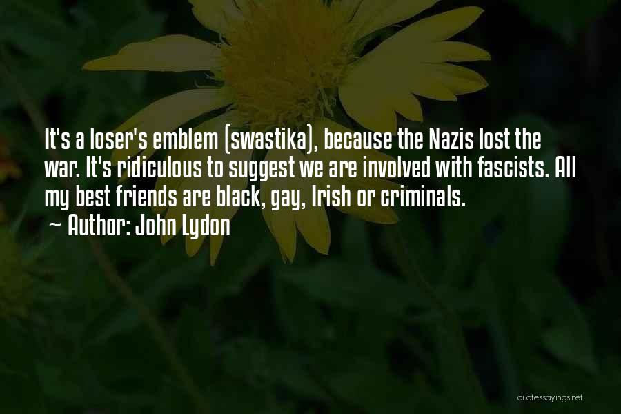 John Lydon Quotes: It's A Loser's Emblem (swastika), Because The Nazis Lost The War. It's Ridiculous To Suggest We Are Involved With Fascists.