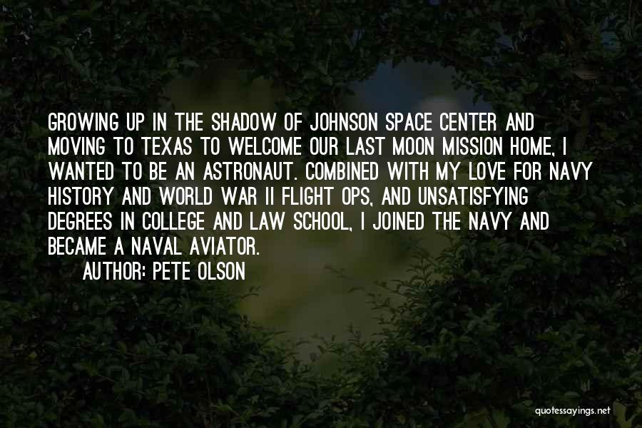 Pete Olson Quotes: Growing Up In The Shadow Of Johnson Space Center And Moving To Texas To Welcome Our Last Moon Mission Home,