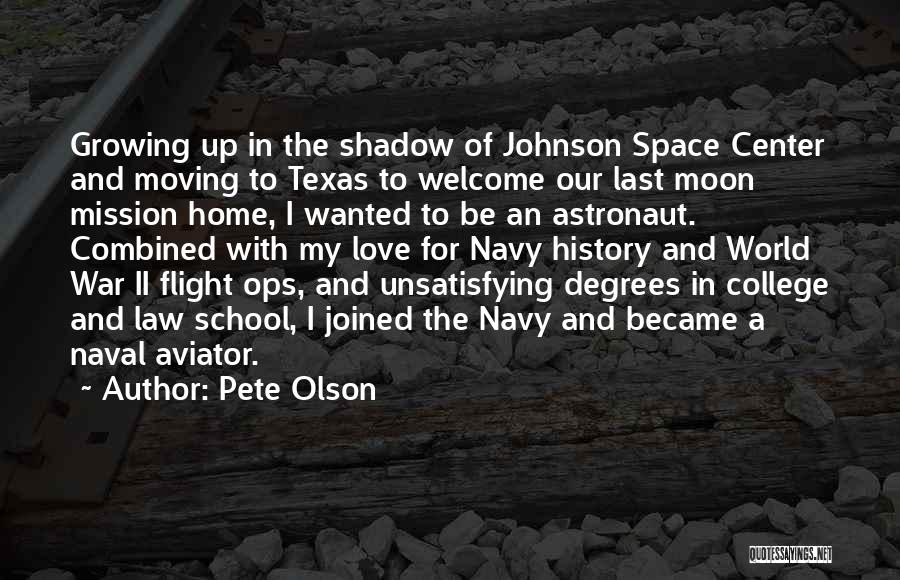 Pete Olson Quotes: Growing Up In The Shadow Of Johnson Space Center And Moving To Texas To Welcome Our Last Moon Mission Home,