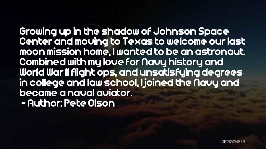 Pete Olson Quotes: Growing Up In The Shadow Of Johnson Space Center And Moving To Texas To Welcome Our Last Moon Mission Home,