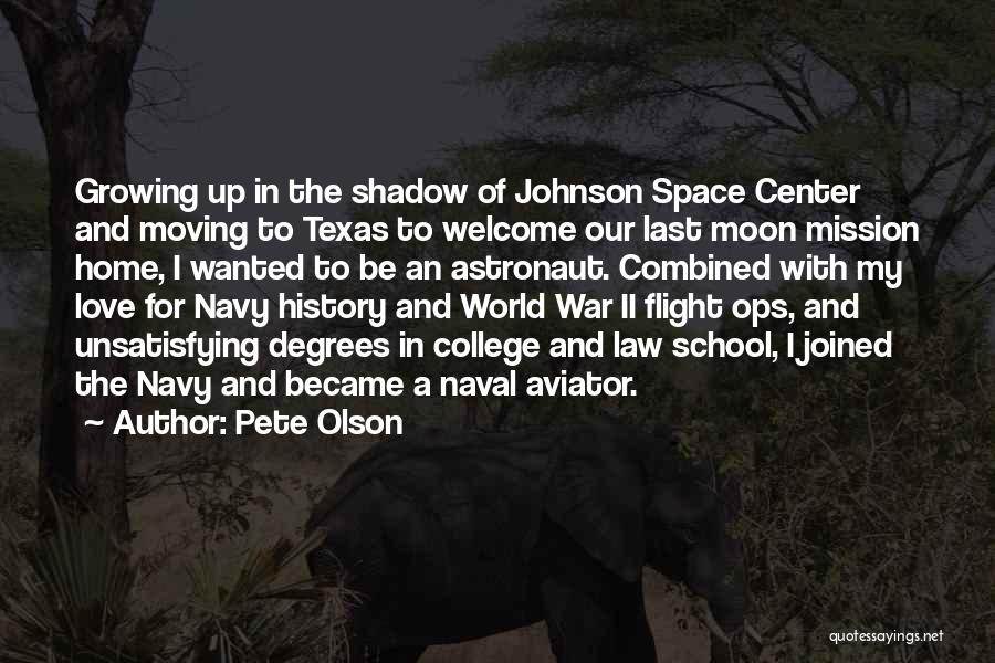 Pete Olson Quotes: Growing Up In The Shadow Of Johnson Space Center And Moving To Texas To Welcome Our Last Moon Mission Home,