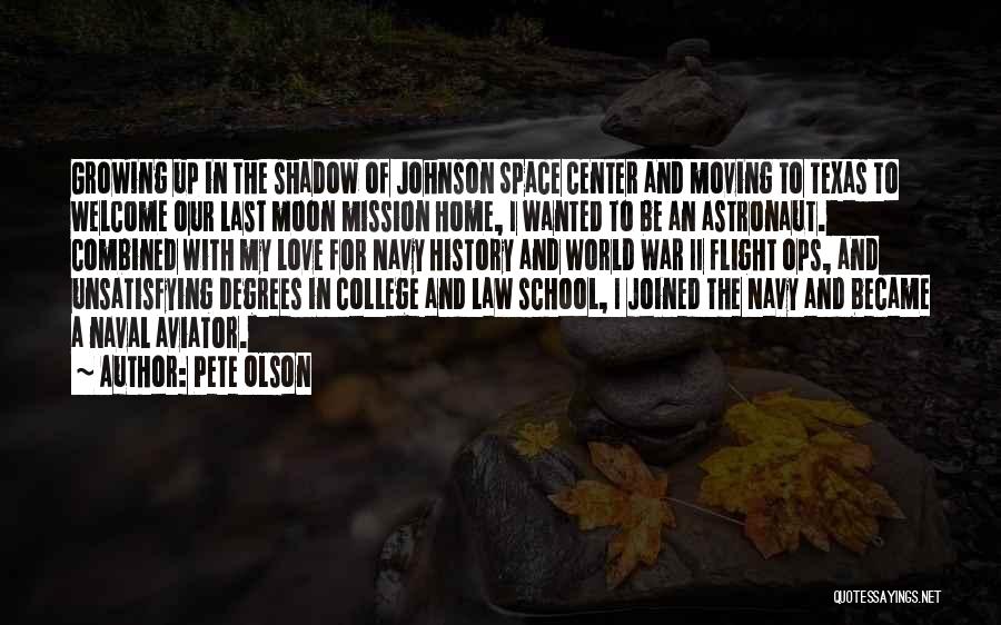 Pete Olson Quotes: Growing Up In The Shadow Of Johnson Space Center And Moving To Texas To Welcome Our Last Moon Mission Home,