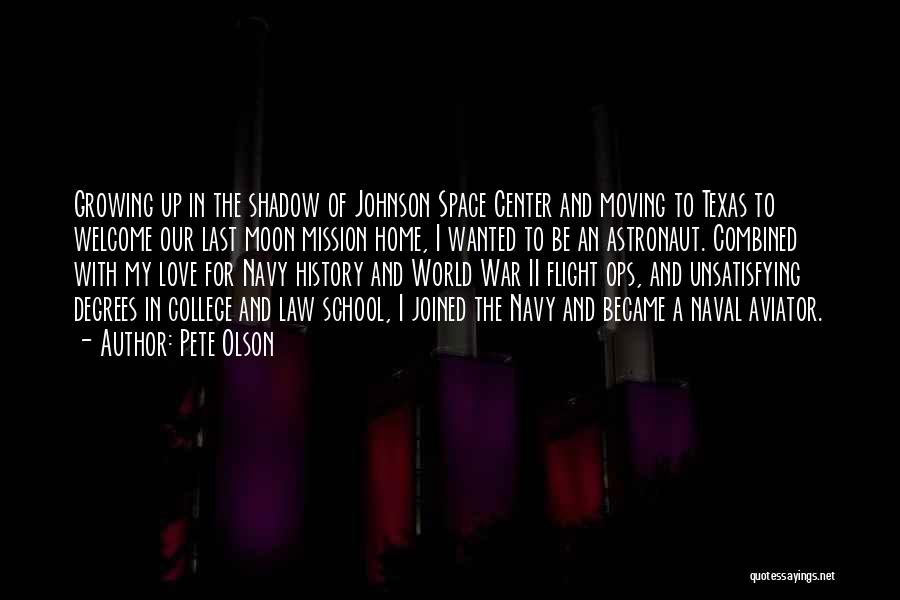 Pete Olson Quotes: Growing Up In The Shadow Of Johnson Space Center And Moving To Texas To Welcome Our Last Moon Mission Home,