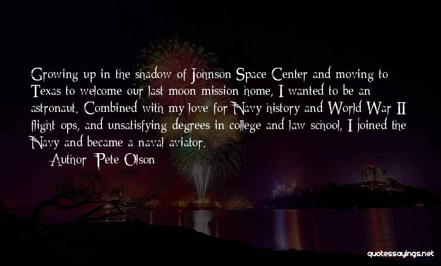 Pete Olson Quotes: Growing Up In The Shadow Of Johnson Space Center And Moving To Texas To Welcome Our Last Moon Mission Home,