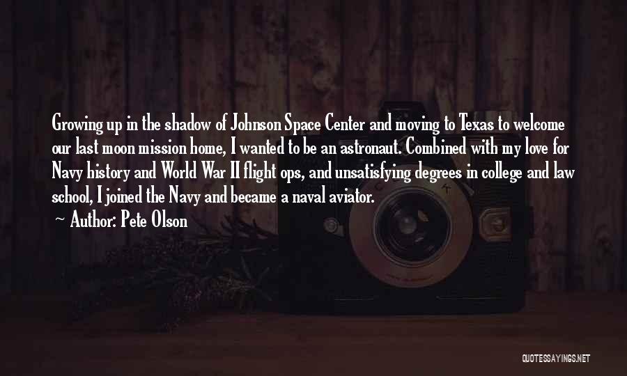 Pete Olson Quotes: Growing Up In The Shadow Of Johnson Space Center And Moving To Texas To Welcome Our Last Moon Mission Home,