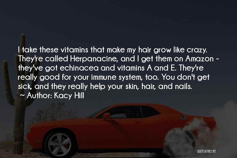 Kacy Hill Quotes: I Take These Vitamins That Make My Hair Grow Like Crazy. They're Called Herpanacine, And I Get Them On Amazon