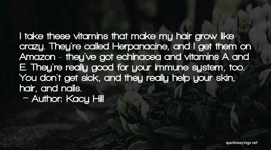 Kacy Hill Quotes: I Take These Vitamins That Make My Hair Grow Like Crazy. They're Called Herpanacine, And I Get Them On Amazon