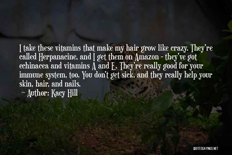 Kacy Hill Quotes: I Take These Vitamins That Make My Hair Grow Like Crazy. They're Called Herpanacine, And I Get Them On Amazon