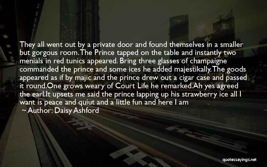 Daisy Ashford Quotes: They All Went Out By A Private Door And Found Themselves In A Smaller But Gorgous Room. The Prince Tapped