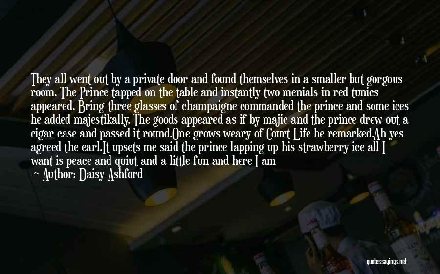 Daisy Ashford Quotes: They All Went Out By A Private Door And Found Themselves In A Smaller But Gorgous Room. The Prince Tapped