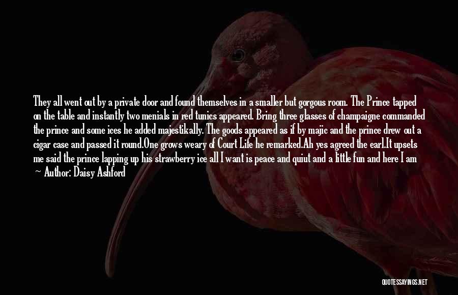 Daisy Ashford Quotes: They All Went Out By A Private Door And Found Themselves In A Smaller But Gorgous Room. The Prince Tapped