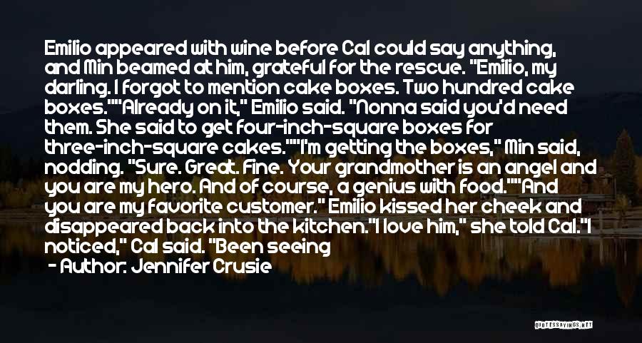 Jennifer Crusie Quotes: Emilio Appeared With Wine Before Cal Could Say Anything, And Min Beamed At Him, Grateful For The Rescue. Emilio, My