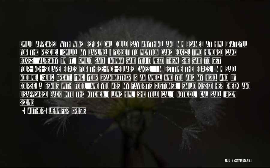 Jennifer Crusie Quotes: Emilio Appeared With Wine Before Cal Could Say Anything, And Min Beamed At Him, Grateful For The Rescue. Emilio, My