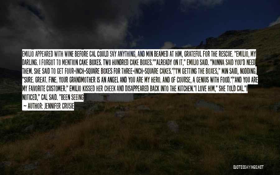 Jennifer Crusie Quotes: Emilio Appeared With Wine Before Cal Could Say Anything, And Min Beamed At Him, Grateful For The Rescue. Emilio, My