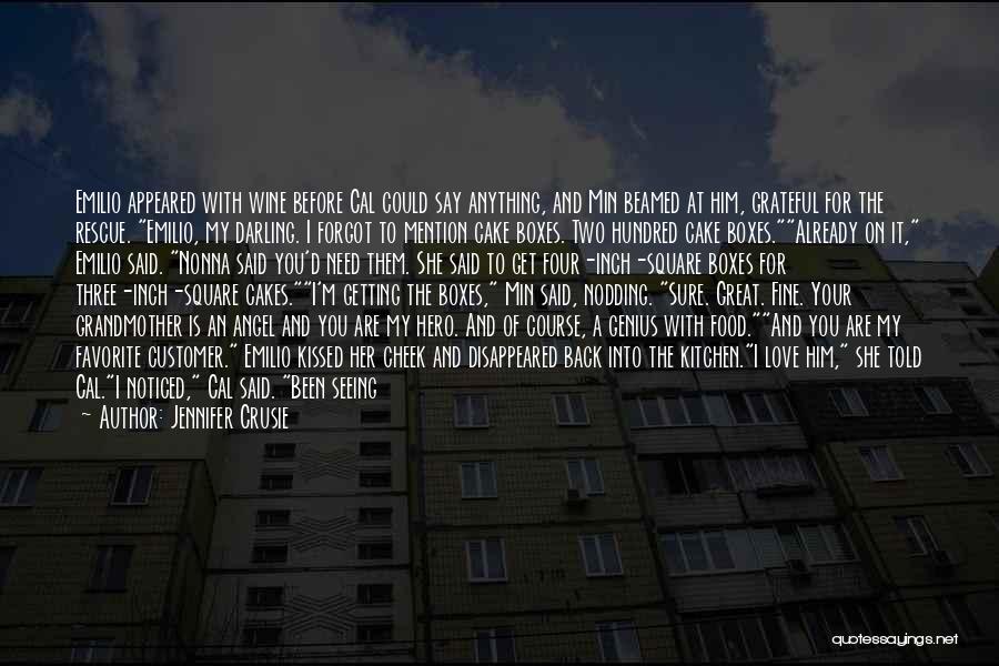 Jennifer Crusie Quotes: Emilio Appeared With Wine Before Cal Could Say Anything, And Min Beamed At Him, Grateful For The Rescue. Emilio, My