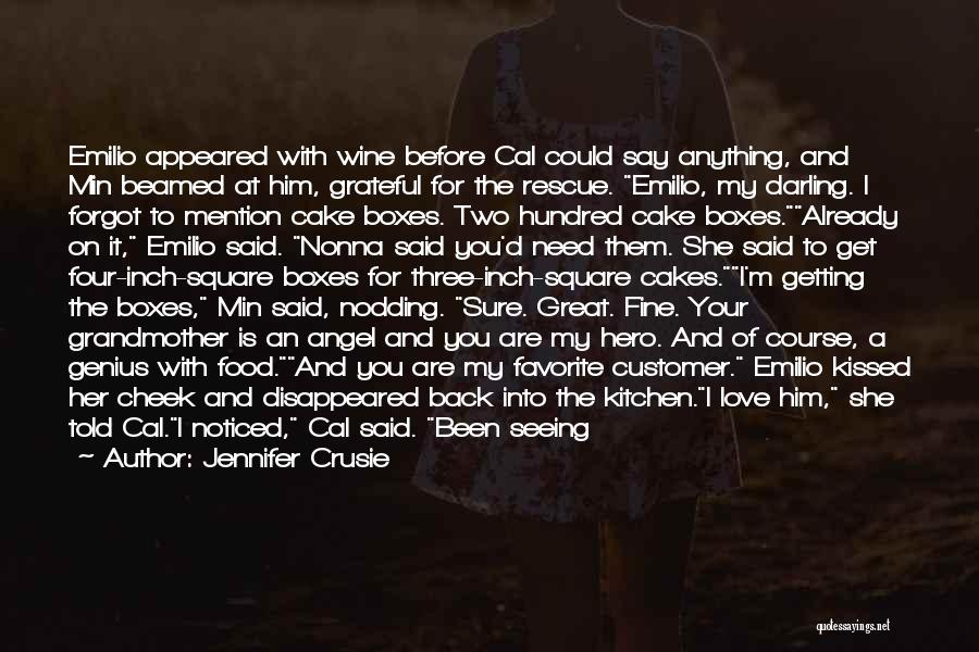 Jennifer Crusie Quotes: Emilio Appeared With Wine Before Cal Could Say Anything, And Min Beamed At Him, Grateful For The Rescue. Emilio, My