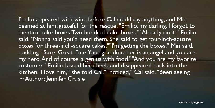 Jennifer Crusie Quotes: Emilio Appeared With Wine Before Cal Could Say Anything, And Min Beamed At Him, Grateful For The Rescue. Emilio, My