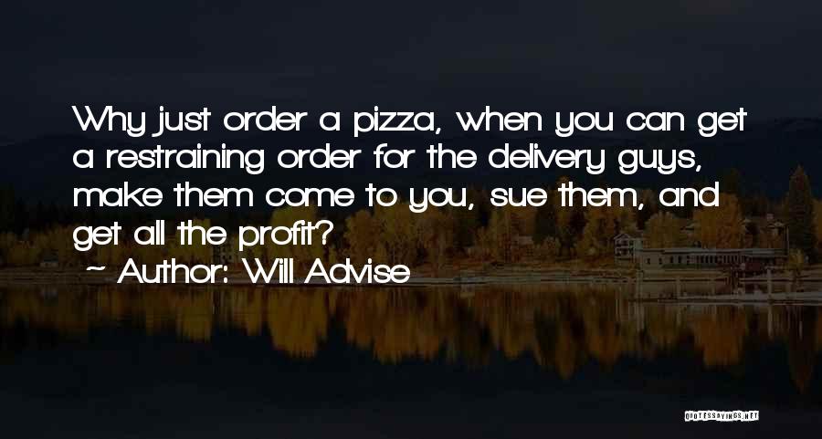 Will Advise Quotes: Why Just Order A Pizza, When You Can Get A Restraining Order For The Delivery Guys, Make Them Come To