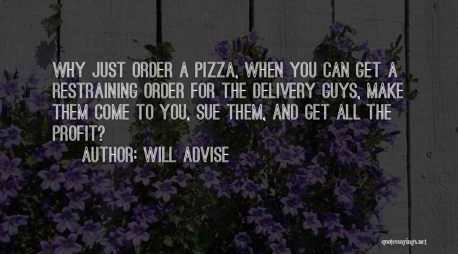 Will Advise Quotes: Why Just Order A Pizza, When You Can Get A Restraining Order For The Delivery Guys, Make Them Come To