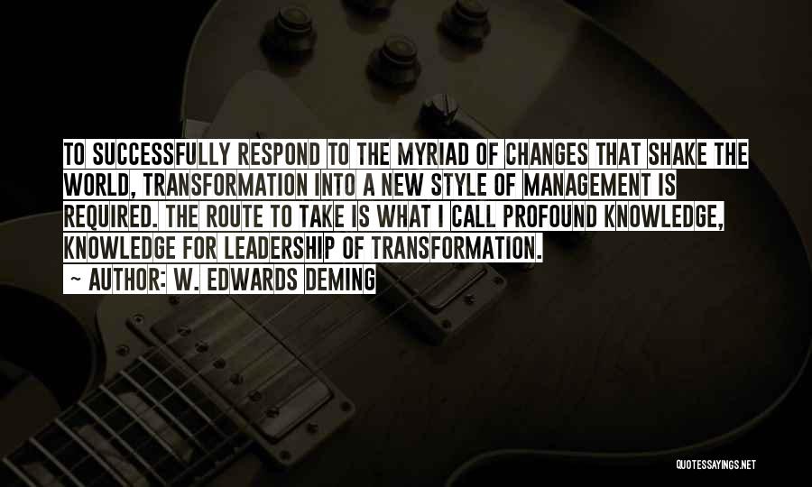 W. Edwards Deming Quotes: To Successfully Respond To The Myriad Of Changes That Shake The World, Transformation Into A New Style Of Management Is