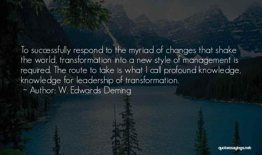 W. Edwards Deming Quotes: To Successfully Respond To The Myriad Of Changes That Shake The World, Transformation Into A New Style Of Management Is